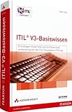 ITIL V3-Basiswissen - Grundlagenwissen und Zertifizierungsvorbereitung für die ITIL-Foundation-Prüfung. Mit über 250 Übungsfragen und Antworten (Zertifizierungen)