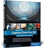 Capture One Pro 20: Profitricks und Expertenwissen zur Bildbearbeitung. In über 100 Workshops