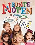 Bunte Noten: 40 Kinderlieder für Keyboard, Klavier, Triola und Melodica