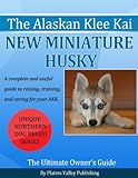 Alaskan Klee Kai - The New Miniature Husky (Northern Dog Breed Series Book 1) (English Edition)