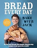 BAKE WITH JACK: Bread Every Day - All the best breads and simple, step-by-step recipes to use up every crumb (English Edition)