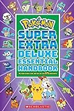 Pokémon Super Extra Deluxe Essential Handbook: The Need-to-Know Stats and Facts on over 875 Characters!
