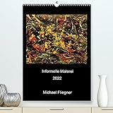 Informelle Malerei 2022 Michael Fliegner (Premium, hochwertiger DIN A2 Wandkalender 2021, Kunstdruck in Hochglanz)