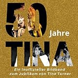 50 Jahre Tina: Ein inoffizieller Bildband zum Jubiläum von Tina Turner
