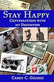 Stay Happy: Conversations With My Daughters: Lions and Bamboo and Heartbreak, Oh My! (English Edition)