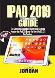 IPAD 2019 (7th Generation) Guide: The Complete Practically Illustrated Guide to Master the iPad 2019 and the New iPadOS 13 For Seniors (English Edition)