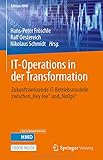 IT-Operations in der Transformation: Zukunftsweisende IT-Betriebsmodelle zwischen „Hey Joe“ und „NoOps“ (Edition HMD)