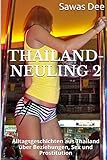 Thailand-Neuling 2: Alltagsgeschichten aus Thailand über Beziehungen, Sex und Prostitution