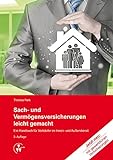 Sach- und Vermögensversicherungen leicht gemacht: Ein Handbuch für Verkäufer im Innen- und Außendienst