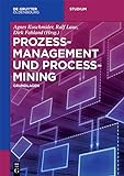 Prozessmanagement und Process-Mining: Grundlagen (De Gruyter Studium)