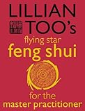 Lillian Too’s Flying Star Feng Shui For The Master Practitioner: The Ultimate Guide to Advanced Practice (Lillian Too's Feng Shui in Small Doses) (English Edition)
