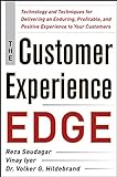 The Customer Experience Edge: Technology and Techniques for Delivering an Enduring, Profitable and Positive Experience t: Technology and Techniques ... and Positive Experience to Your Customers