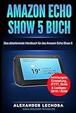 Amazon Echo Show 5 Buch: Das detaillierteste Handbuch für das Amazon Echo Show 5 | Anleitungen, Einstellung, IFTTT, Skills & Lustiges - 2019 / 2020