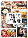 Feuer & Pfanne unterwegs. Unkomplizierte & kreative Rezepte für draußen. Für Gaskocher, Lagerfeuer oder Grill. Das optimale Outdoor-Kochbuch für euer ... draußen. Für Gaskocher, Lagerfeuer oder G