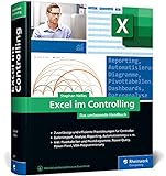 Excel im Controlling: Zuverlässige und erprobte Praxislösungen für Controller. Aktuell zu Excel 2021 und Microsoft 365, auch für ältere Versionen geeignet