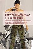 Entre el autoritarismo y la democracia: Feminismo, relaciones de género y violencia en la cultura peruana contemporánea (cine, televisión y creación literaria)