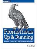 Prometheus: Up & Running: Infrastructure and Application Performance Monitoring (English Edition)