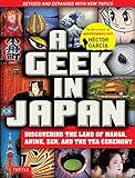 A Geek in Japan: Discovering the Land of Manga, Anime, Zen, and the Tea Ceremony (Revised and Expanded with New Topics) (English Edition)