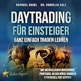 Daytrading für Einsteiger - Ganz einfach Traden lernen: Wie Sie intelligent investieren, profitabel an der Börse handeln & finanziell frei werden