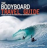 Bodyboard Travel Guide: The 100 Most Awesome Waves on the Planet