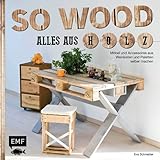 So wood – Alles aus Holz: Möbel und Accessoires aus Weinkisten und Paletten selbermachen