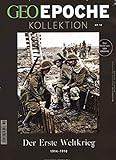 GEO Epoche Kollektion / GEO Epoche Kollektion 10/2018 - Der Erste Weltkrieg: 1914-1918. Das Beste aus Geo Epoche