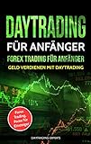 Daytrading für Anfänger - Forex Trading für Anfänger: Geld verdienen mit Daytrading (Forex Trading, Forex für Einsteiger)