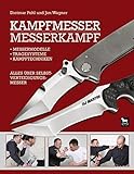 Kampfmesser - Messerkampf: Alles über Selbstverteidigungsmesser: Messermodell - Kampftechniken - Tragesysteme. Alles über Selbstverteidigungsmesser