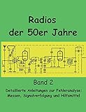 Radios der 50er Jahre Band 2: Detaillierte Anleitungen zur Fehleranalyse: Messen, Signalverfolgung und Hilfsmittel