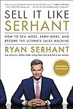 Sell It Like Serhant: How to Sell More, Earn More, and Become the Ultimate Sales Machine (English Edition)