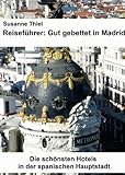 Reiseführer: Gut gebettet in Madrid. Die schönsten Hotels in der spanischen Hauptstadt.