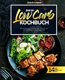 Das 1x1 Low Carb Kochbuch: Der Leitfaden zur LC-Ernährung - Einfache und schmackhafte Rezepte für jeden Tag inkl. 14 Tage Ernährungsplan