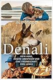 Denali: Mein Hund, unsere Abenteuer und eine Freundschaft fürs Leben | Eine wahre Hunde-Geschichte