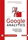 Google Analytics: Implementieren. Interpretieren. Profitieren.