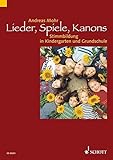 Lieder, Spiele, Kanons: Stimmbildung in Kindergarten und Grundschule