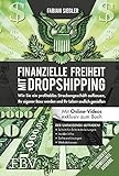 Finanzielle Freiheit mit Dropshipping – aktualisierte und erweiterte Ausgabe: wie Sie ein profitables Streckengeschäft aufbauen, Ihr eigner Boss werden und Ihr Leben endlich genießen
