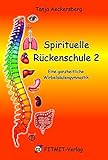 Spirituelle Rückenschule 2 - Eine ganzheitliche Wirbelsäulengymnastik (Spirituelle Rückenschule / Eine neue und einzigartige Wirbelsäulengymnastik)