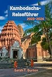 Kambodscha-Reiseführer 2023–2024: Kambodschas verborgene Schätze enthüllt: Ihr ultimativer Leitfaden zur Entdeckung des Königreichs der Wunder – Küstenzauber, antike Tempel und Abenteuer