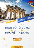 Trọn bộ từ vựng Đức Việt theo ABC: Wörterbuch Deutsch-Vietnamesisch (Nam Anh học tiếng Đức / Nam lernt Deutsch)