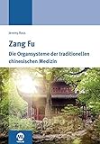 Zang Fu: Die Organsysteme der traditionellen chinesischen Medizin