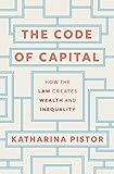 The Code of Capital: How the Law Creates Wealth and Inequality (English Edition)