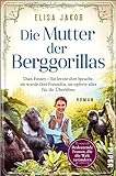 Die Mutter der Berggorillas (Bedeutende Frauen, die die Welt verändern 18): Dian Fossey – Sie lernte ihre Sprache, sie wurde ihre Vertraute, sie riskierte alles für ihr Überleben | Historischer Roman