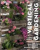 Vertical Gardening: Green ideas for small gardens, balconies and patios (English Edition)