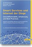 Smart Services und Internet der Dinge: Geschäftsmodelle, Umsetzung und Best Practices: Industry 4.0, Big Data, Machine Learning, Blockchain, kollaborative Ökosysteme, Human Centricity