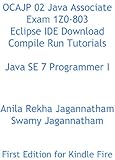 OCAJP 02 Java Associate Exam 1Z0-803 Eclipse IDE Download Compile Run Tutorials SE 7 Programmer I (English Edition)