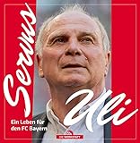 Servus Uli: Ein Leben für den FC Bayern