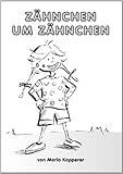 Zähnchen um Zähnchen: Lustige Zahngeschichten und das Märchen von der Z