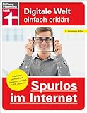 Spurlos im Internet - Ihr Ratgeber für mehr Sicherheit und Datenschutz: Tracking verhindern, Daten schützen, anonym surfen, VPN nutzen (Digitale Welt einfach erklärt)