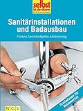 Sanitärinstallationen und Badausbau - Profiwissen für Heimwerker: Fliesen, Sanitärobjekte, Möblierung