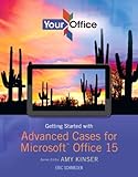 Your Office: Getting Started with Advanced Cases for Microsoft Office 15 (2-downloads) (Your Office for Office 2013) (English Edition)
